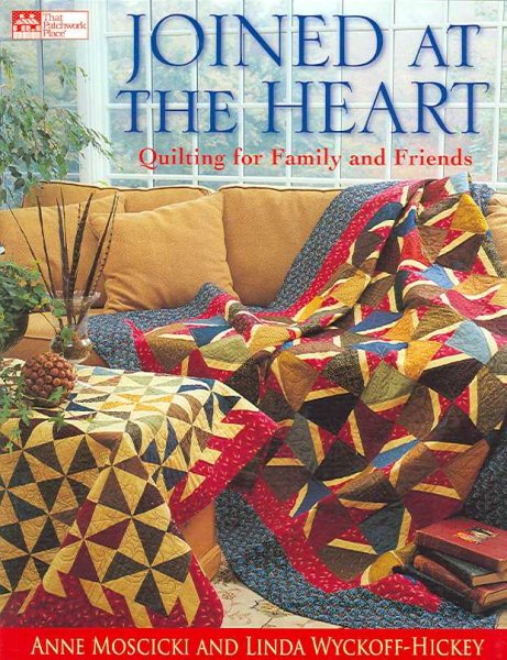Joined At The Heart: Quilting For Family And Friends