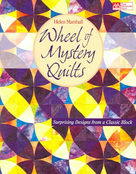Wheel of Mystery Quilts: Surprising Designs from a Classic Block cover