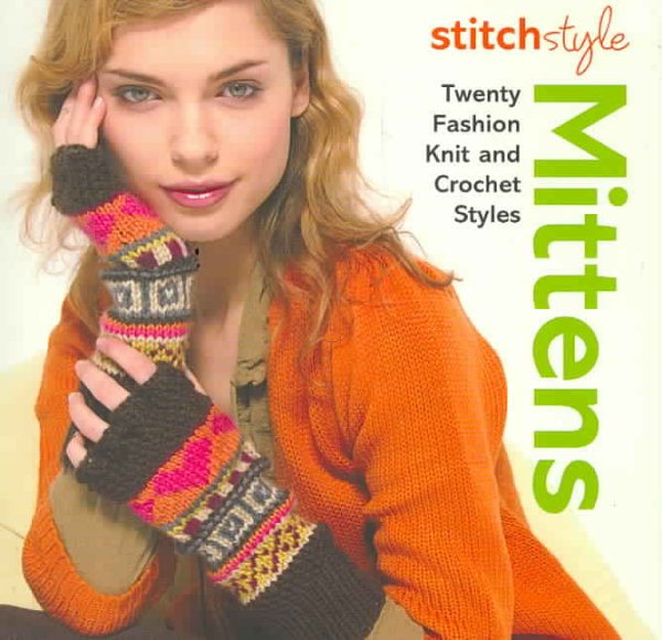 Stitch Style Mittens: Twenty Fashion Knit and Crochet Styles