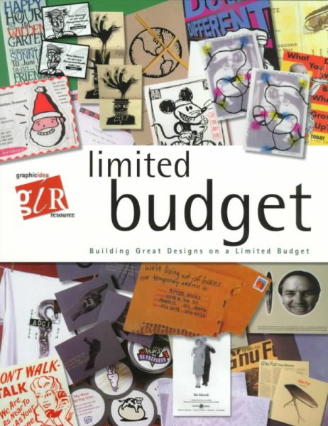 Limited Budget: Building Great Designs on a Limited Budget (Graphic Idea Resource)
