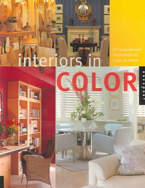 Interiors in Color: An Inspirational Guidebook For Color at Home