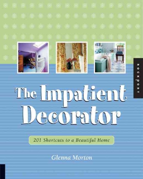 The Impatient Decorator: 201 Shortcuts to a Beautiful Home (Interior Design and Architecture) cover