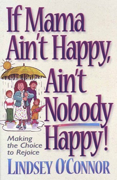 If Mama Ain't Happy, Ain't Nobody Happy: Making the Choice to Rejoice cover
