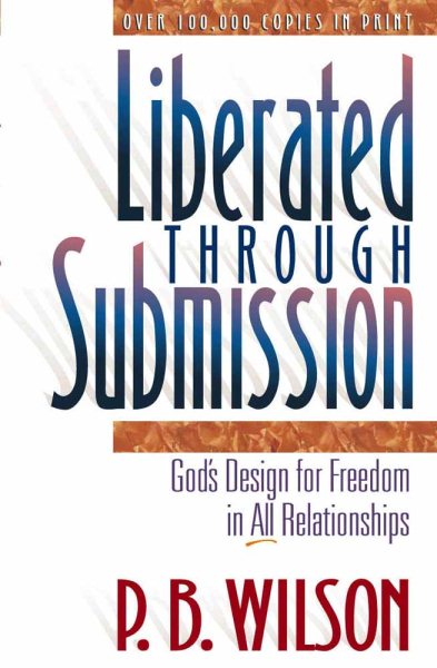 Liberated Through Submission: God's Design for Freedom in All Relationships cover