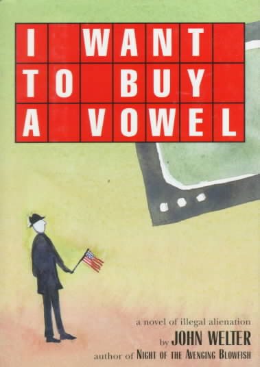I Want to Buy a Vowel: A Novel of Illegal Alienation