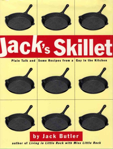 Jack's Skillet: Plain Talk and Some Recipes From a Guy in the Kitchen cover