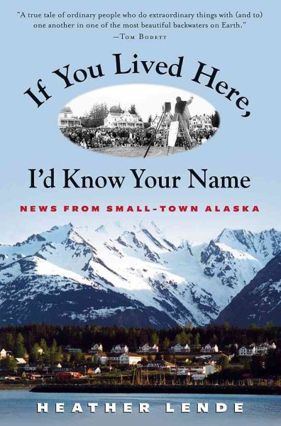 If You Lived Here, I'd Know Your Name: News from Small-Town Alaska cover
