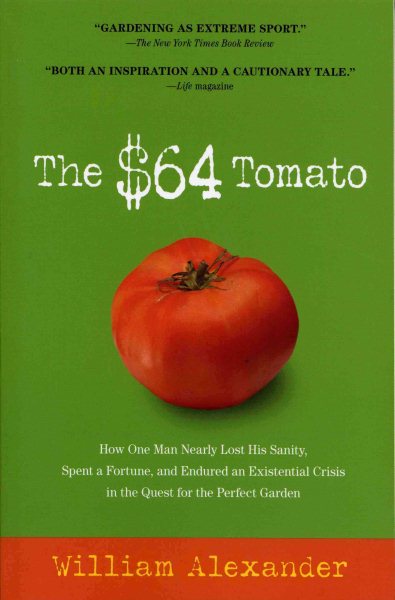 The $64 Tomato: How One Man Nearly Lost His Sanity, Spent a Fortune, and Endured an Existential Crisis in the Quest for the Perfect Garden cover