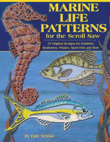 Marine Life Patterns for the Scroll Saw: 57 Original Designs for Dolphins, Seahorses, Whales, Sportfish, and More cover