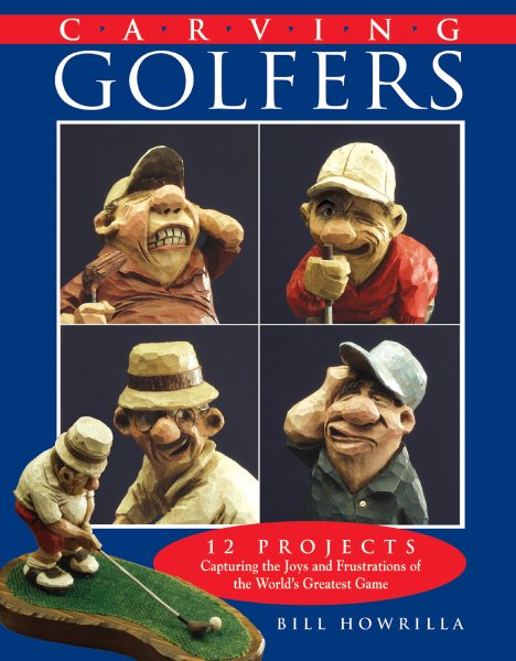 Carving Golfers: 12 Projects Capturing the Joys and Frustrations of the World's Greatest Game cover
