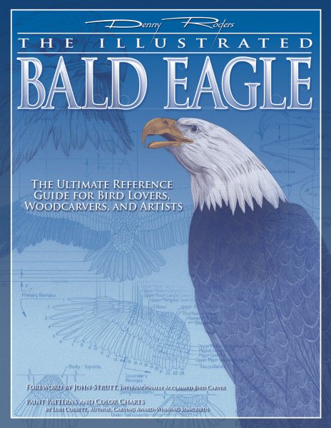 Illustrated Bald Eagle: The Ultimate Reference Guide for Bird Lovers, Woodcarvers, and Artists (Fox Chapel Publishing) Detailed Drawings & Measurements (Denny Rogers Visual Reference) cover