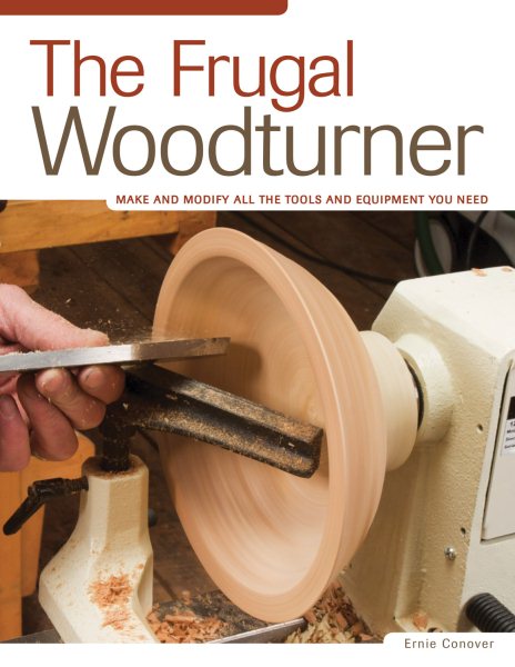 The Frugal Woodturner: Make and Modify All the Tools and Equipment You Need (Fox Chapel Publishing)