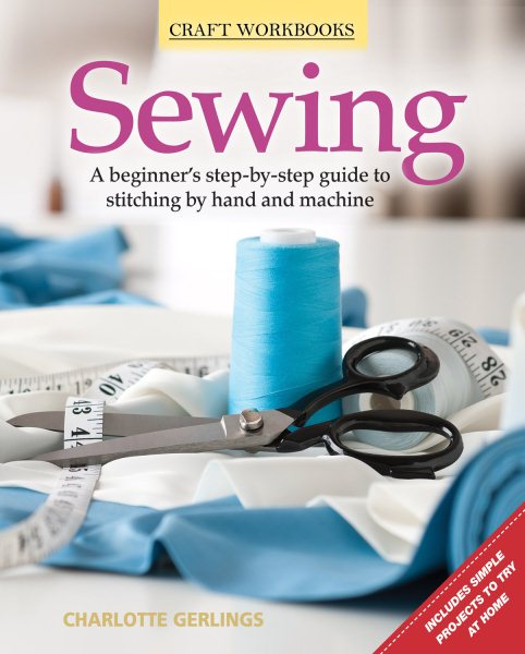 Sewing: A Beginner's Step-by-Step Guide to Stitching by Hand and Machine (Fox Chapel Publishing) Includes Simple Projects to Try at Home (Craft Workbooks) cover