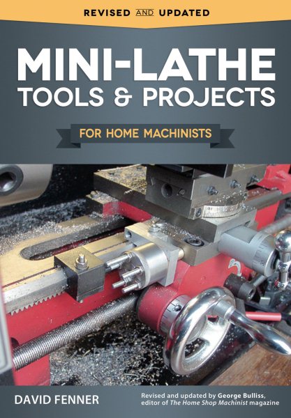 Mini-Lathe Tools and Projects for Home Machinists (Fox Chapel Publishing) Simple, Practical Designs & Modifications to Extend & Improve the Versatility of Your Small Metal Lathe; Over 200 Photos cover