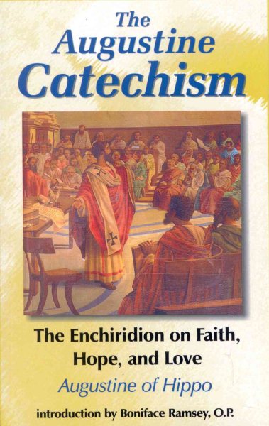 The Augustine Catechism: Enchiridion on Faith Hope and Love (The Augustine Series, V. 1)