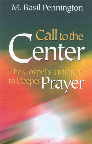 Call to the Center: Gospel's Invitation to Deeper Prayer