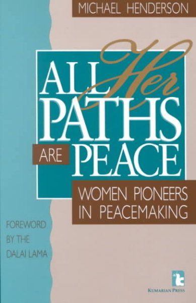 All Her Paths Are Peace: Women Pioneers in Peacemaking (Kumarian Press Books for a World That Works) cover