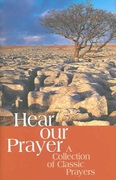 Hear Our Prayer: A Collection Of Classic Prayers