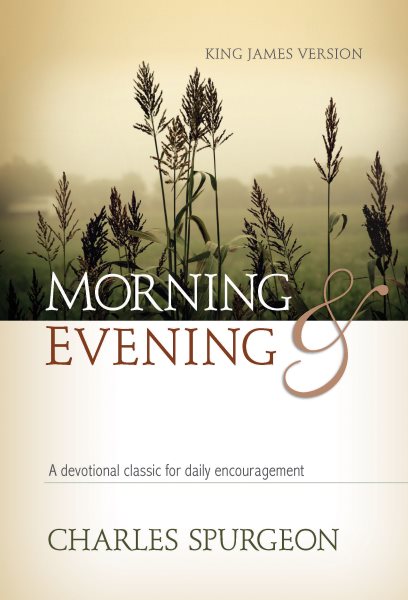 Morning & Evening, King James Version: A Devotional Classic for Daily Encouragement cover