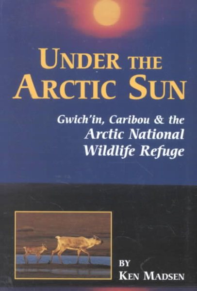 Under the Arctic Sun: Gwich'In, Caribou, and the Arctic National Wildlife Refuge