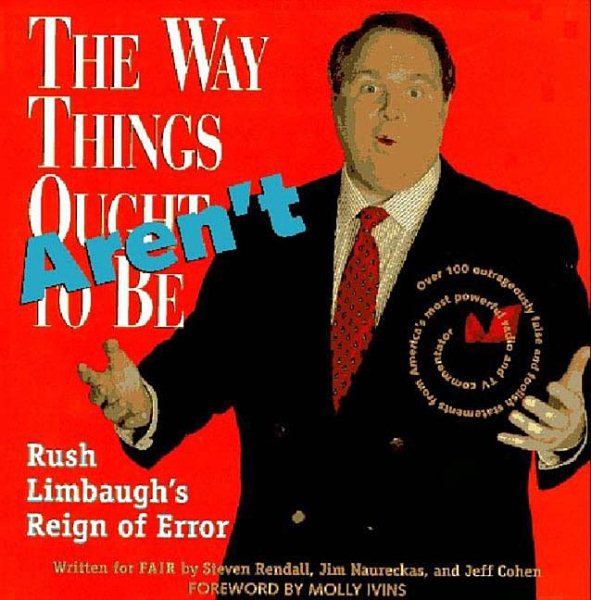 The Way Things Aren't: Rush Limbaugh's Reign of Error : Over 100 Outrageously False and Foolish Statements from America's Most Powerful Radio and TV