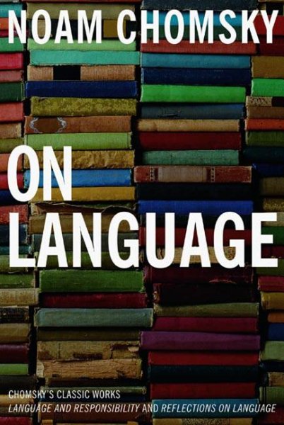 On Language: Chomsky's Classic Works Language and Responsibility and Reflections on Language in One Volume cover
