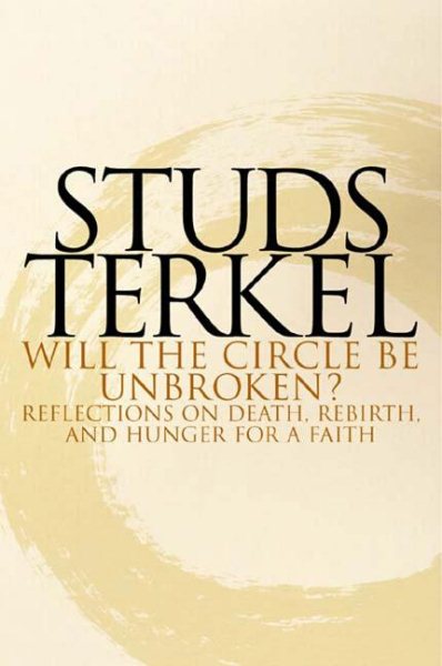 Will the Circle Be Unbroken?: Reflections on Death, Rebirth, and Hunger for a Faith cover