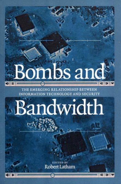 Bombs and Bandwidth: The Emerging Relationship Between Information Technology and Security cover