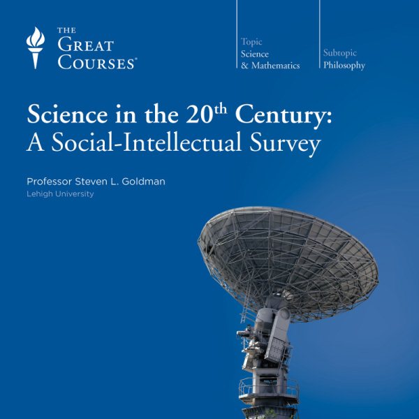 The Great Courses: Science in the Twentieth Century: A Social-Intellectual Survey cover