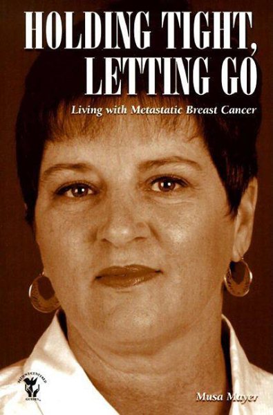 Holding Tight, Letting Go: Living with Metastatic Breast Cancer cover