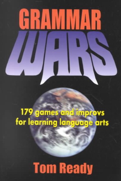 Grammar Wars: 179 Games and Improvs for Learning Language Arts cover