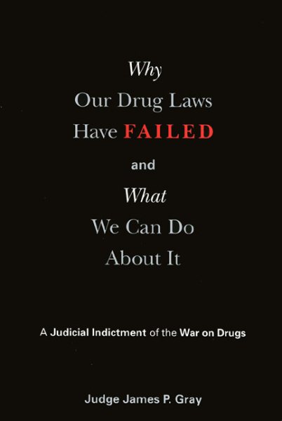 Why Our Drug Laws Have Failed and What We Can Do About It: A Judicial Indictment of the War on Drugs cover