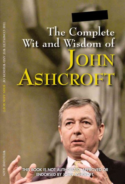 The Complete Wit and Wisdom of John Ashcroft cover