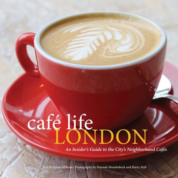 Café Life London: An Insider's Guide to the City's Neighborhood Cafes cover