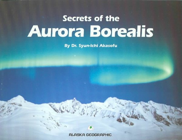 Secrets of the Aurora Borealis (Alaska Geographic)