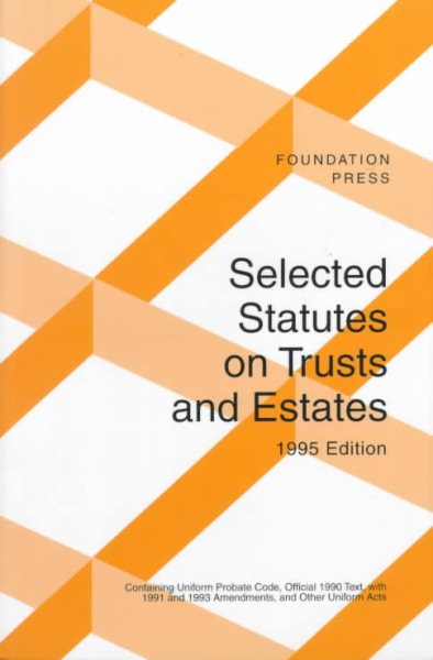 Selected Statutes on Trusts and Estates, 1995 (Statutory Supplement)