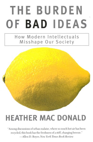 The Burden of Bad Ideas: How Modern Intellectuals Misshape Our Society cover