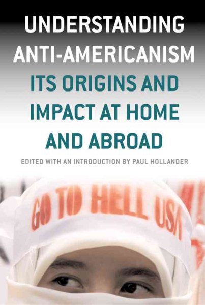 Understanding Anti-Americanism: Its Orgins and Impact at Home and Abroad cover