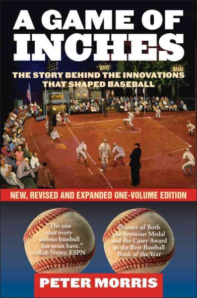 A Game of Inches: The Stories Behind the Innovations That Shaped Baseball cover