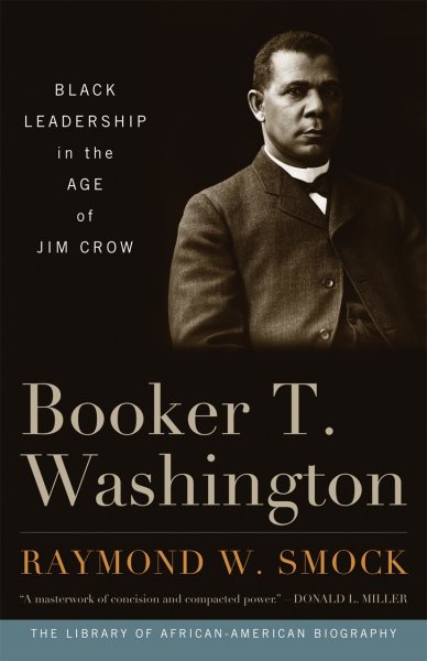 Booker T. Washington: Black Leadership in the Age of Jim Crow (Library of African American Biography) cover