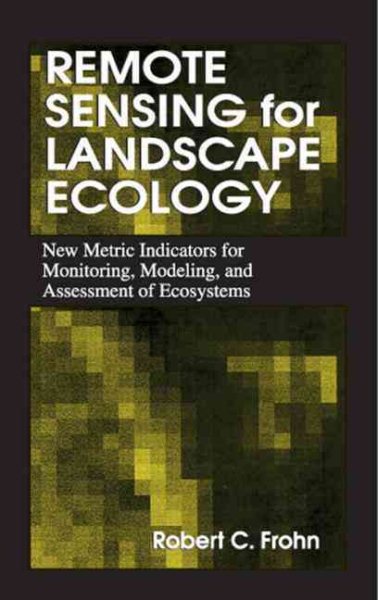 Remote Sensing for Landscape Ecology: New Metric Indicators for Monitoring, Modeling, and Assessment of Ecosystems