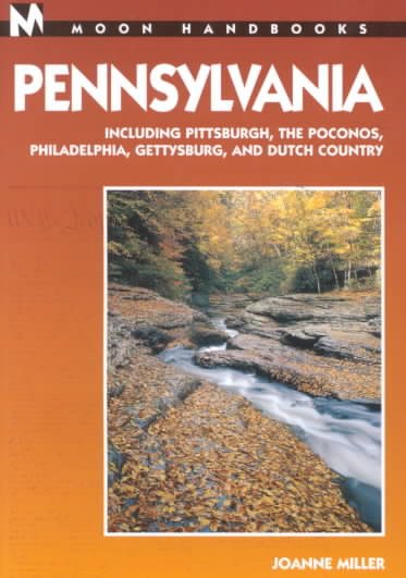 Moon Handbooks Pennsylvania: Including Pittsburgh, the Poconos, Philadelphia, Gettysburg, and Dutch Country