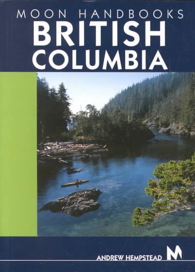 Moon Handbooks British Columbia: Including the Canadian Rockies (Moon British Columbia)