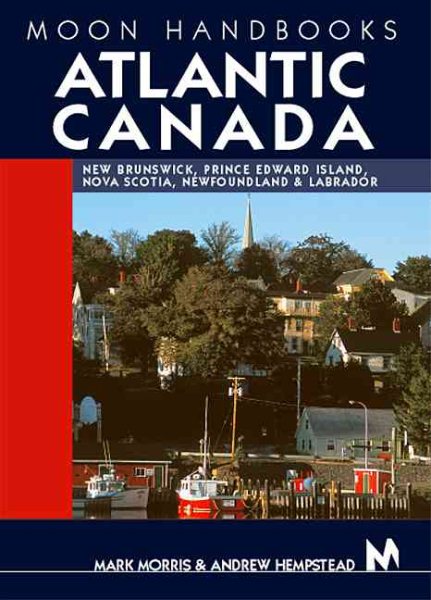 Moon Handbooks Atlantic Canada: New Brunswick, Prince Edward Island, Nova Scotia, Newfoundland, and Labrador cover
