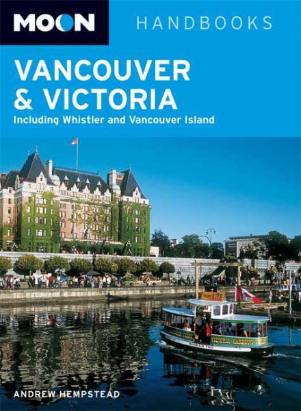 Moon Handbooks Vancouver and Victoria: Including Whistler and Vancouver Island