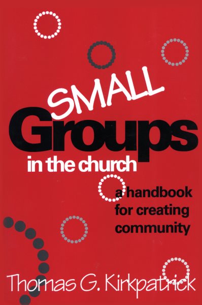 Small Groups in the Church: A Handbook For Creating Community (An Alban Institute Publication) cover