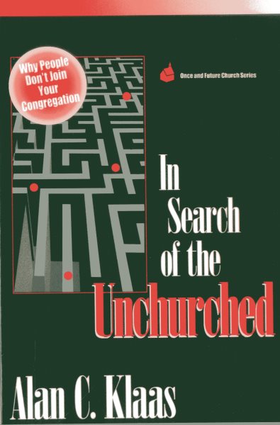 In Search of the Unchurched: Why People Don't Join Your Congregation (Once and Future Church Series)