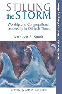 Stilling the Storm: Worship and Congregational Leadership in Difficult Times (Vital Worship Healthy Congregations)