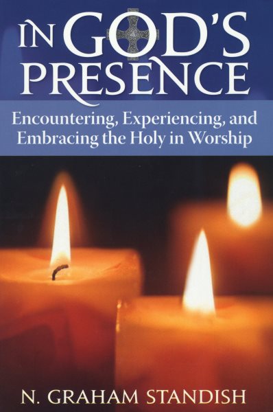 In God's Presence: Encountering, Experiencing, and Embracing the Holy in Worship cover