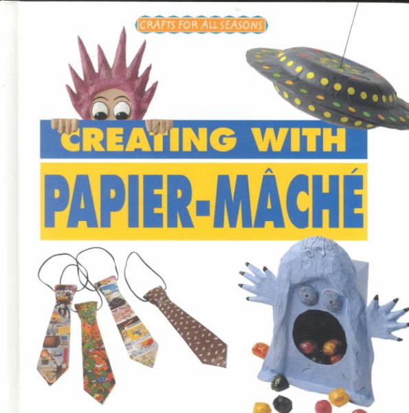 Creating with Papier-Mâché (Crafts for All Seasons)